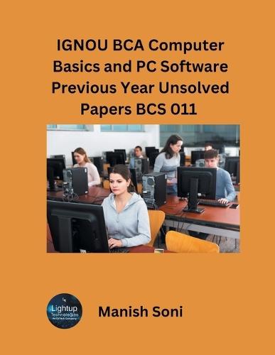 IGNOU BCA Computer Basics and PC Software Previous Year Unsolved Papers BCS 011 (EditionFirst)