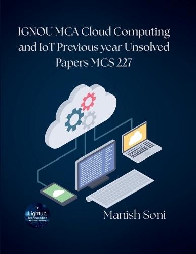 IGNOU MCA Cloud Computing and IoT Previous year Unsolved Papers MCS 227  (EditionFirst)