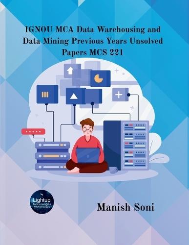IGNOU MCA Data Warehousing and Data Mining Previous Years Unsolved Papers MCS 221  (EditionFirst)