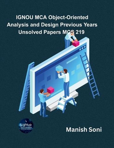 IGNOU MCA Object-Oriented Analysis and Design Previous Years Unsolved Papers MCS 219  (EditionFirst)