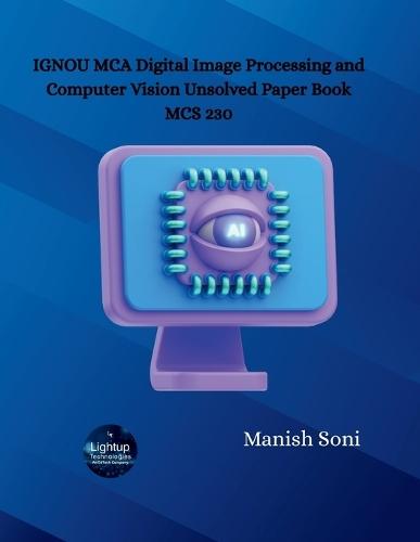 IGNOU MCA Digital Image Processing and Computer Vision Unsolved Papers MCS 230  (EditionFirst)