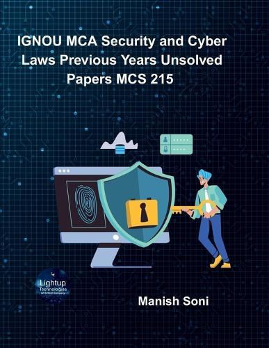 IGNOU MCA Security and Cyber Laws Previous Years Unsolved Papers MCS 215  (EditionFirst)