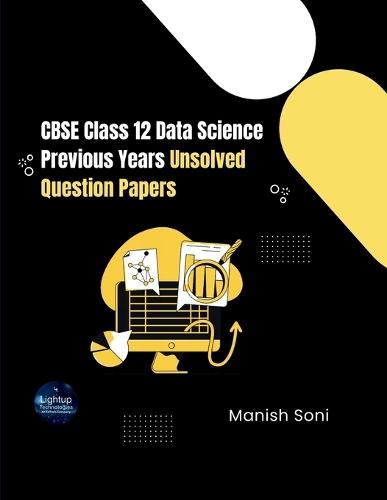 CBSE Class 12 Data Science Previous Years Unsolved Question Papers (EditionFirst)