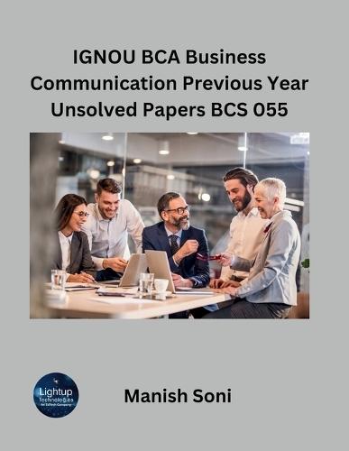IGNOU BCA Business Communication Previous Year Unsolved Papers BCS 055 (EditionFirst)