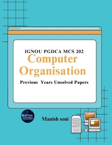 IGNOU PGDCA MCS 202 Computer Organisation Previous Years Unsolved Papers (EditionFirst)