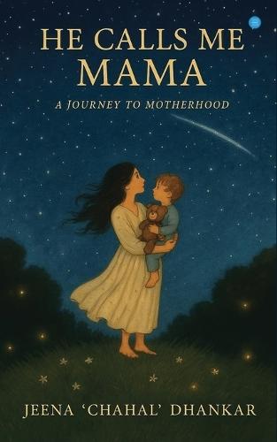 He Calls me Mama  (A journey to motherhood)