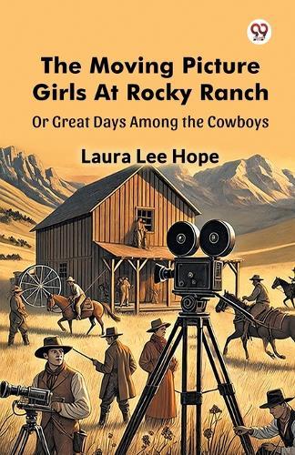 The Moving Picture Girls At Rocky RanchOr Great Days Among the Cowboys (Edition1)