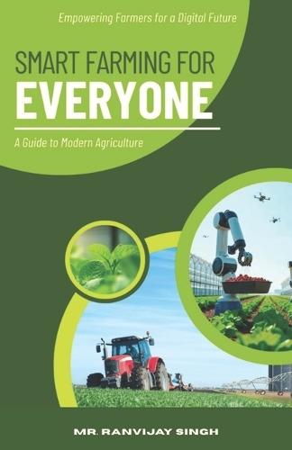 Smart Farming for Everyone: A Guide to Modern Agriculture