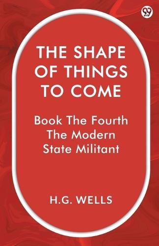 The Shape Of Things To ComeBook The Fourth The Modern State Militant (Edition1)