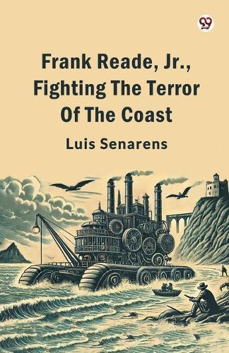 Frank Reade, Jr., Fighting The Terror Of The Coast (Edition1)