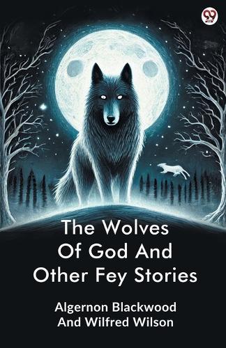 The Wolves Of God And Other Fey Stories (Edition1)