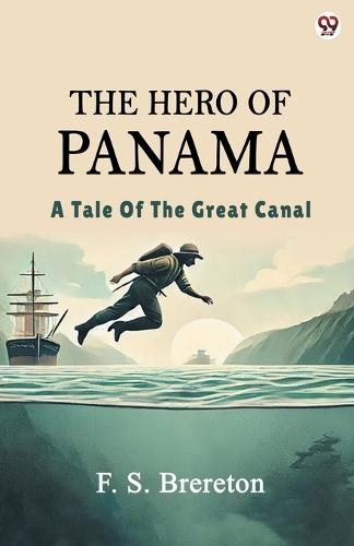 The Hero Of PanamaA Tale Of The Great Canal (Edition1)