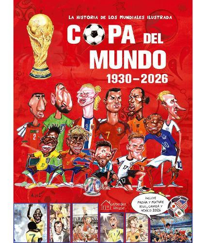 la historia de los mundiales ilustrada COPA DEL MUNDO 1930-2026  (Spanish) / The Illustrated History of World Cup 1930 - 2026
