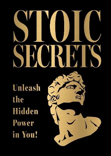 Stoic Secrets: Unleash the Hidden Power in You