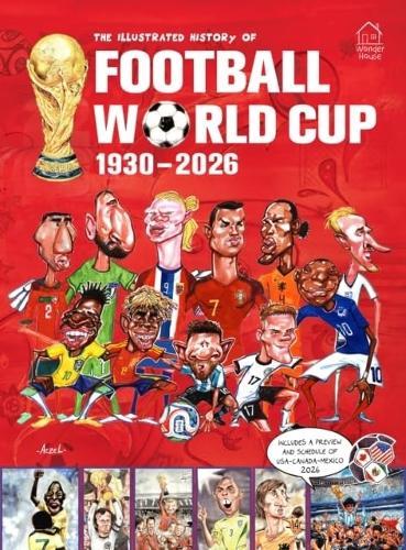The Illustrated History of Football World Cup 1930 - 2026
