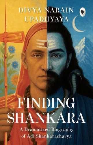 Finding Shankara: A Dramatized Biography of Adi Shankaracharya