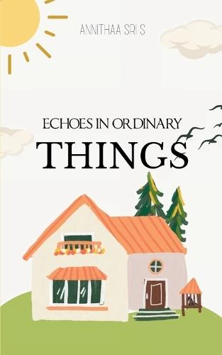 Echoes in Ordinary Things