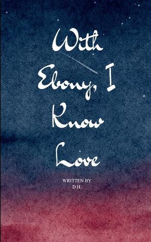 With Ebony, I Know Love  (Edition1st)