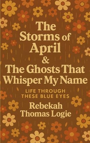 The Storms Of April & the Ghosts That Whisper My Name (Edition1st)