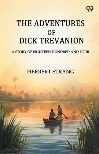 The Adventures Of Dick TrevanionA Story Of Eighteen Hundred And Four (Edition1)