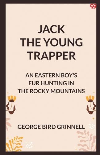 Jack The Young TrapperAn Eastern Boy's Fur Hunting In The Rocky Mountains (Edition1)