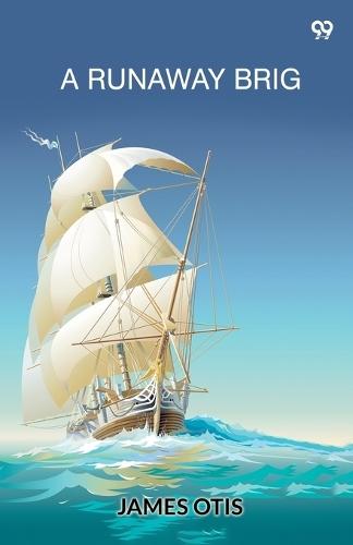 A Runaway BrigOr, An Accidental Cruise (Edition1)