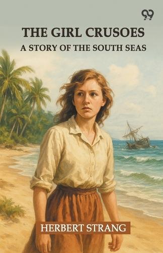 The Girl CrusoesA Story Of The South Seas (Edition1)