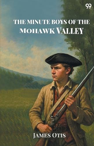The Minute Boys Of The Mohawk Valley (Edition1)