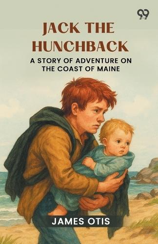 Jack The HunchbackA Story Of Adventure On The Coast Of Maine (Edition1)