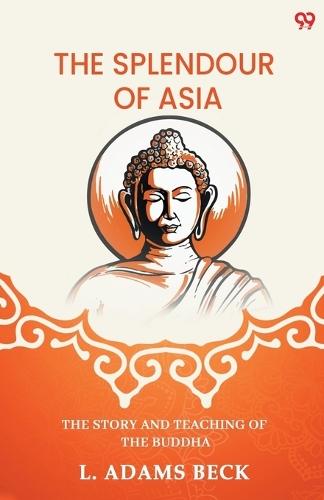 The Splendour Of AsiaThe Story And Teaching Of The Buddha (Edition1)