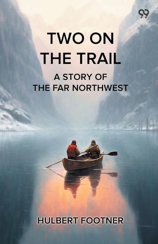 Two On The TrailA Story Of The Far Northwest (Edition1)