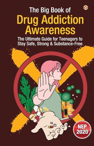 The Big Book of Drug Addiction Awareness – The Ultimate Guide for Teenagers to Stay Safe, Strong & Substance-Free (Edition1st)