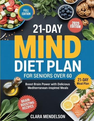 21-Day Mind Diet Plan for Seniors Over 60: Boost Brain Power with Delicious Mediterranean-Inspired Meals
