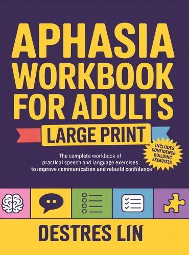 Aphasia Workbook For Adults - Large Print: The complete workbook of practical speech and language exercises to improve communication and rebuild confidence (Stroke and Aphasia Recovery Activity Books)