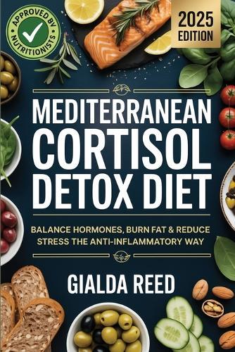 Mediterranean Cortisol Detox Diet: Balance Hormones, Burn Fat & Reduce Stress the Anti-Inflammatory Way