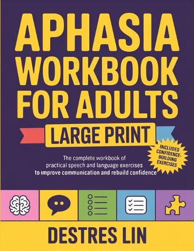 Aphasia Workbook For Adults - Large Print: The complete workbook of practical speech and language exercises to improve communication and rebuild confidence (Stroke and Aphasia Recovery Activity Books)