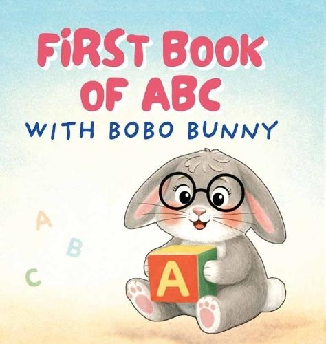 First Book of ABC with Bobo Bunny: Cute Early Learning for Babies & Preschoolers Ages 0-3 Years