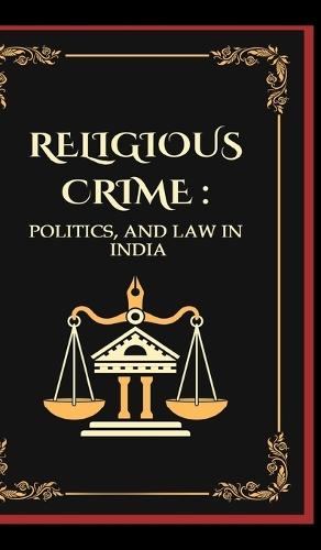 Religious Crimes: Politics, and Law in India