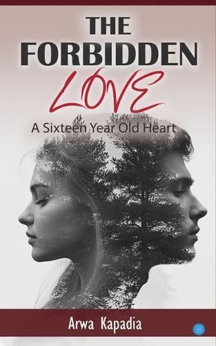 THE FORBIDDEN LOVE"" A Sixteen Year Old Heart