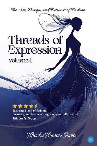 Threads of Expression: The Art, Design, and Business of Fashion