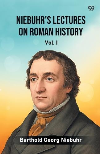 Niebuhr's Lectures On Roman HistoryVol. I (Edition1)