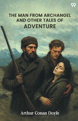 The Man From Archangel And Other Tales Of Adventure (Edition1)