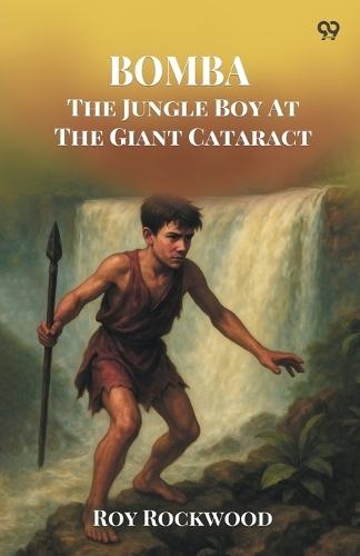 Bomba The Jungle Boy At The Giant CataractOr Chief Nascanora And His Captives (Edition1)