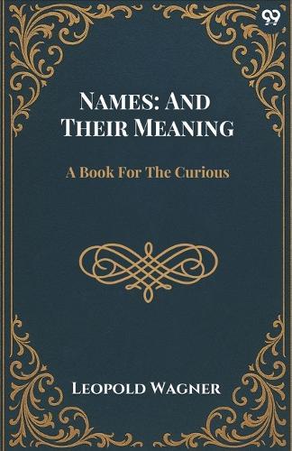 Names: And Their MeaningA Book For The Curious (Edition1)