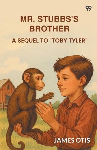 Mr. Stubbs's BrotherA Sequel To ""Toby Tyler"" (Edition1)