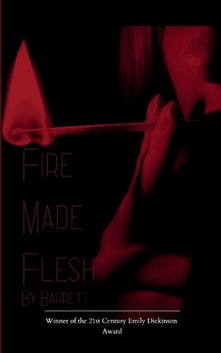 Fire Made Flesh (Edition1st)