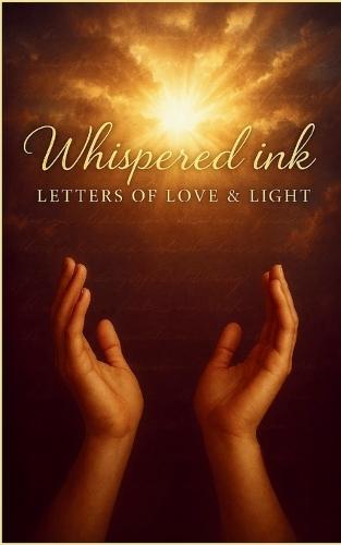Whispered Ink: Letters of Love & Light (Edition1st)