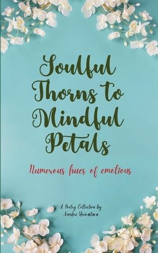Soulful Thorns to Mindful Petals (Edition1st)