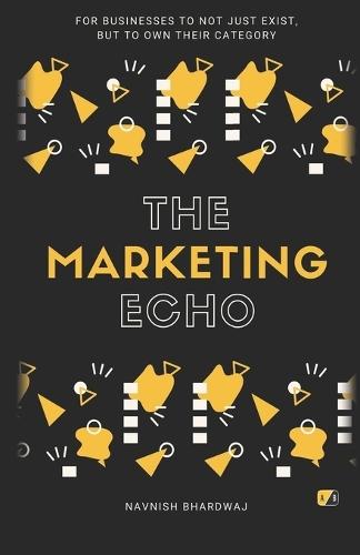 The Marketing Echo: For Businesses To Not Just Exist, But To Own Their Category