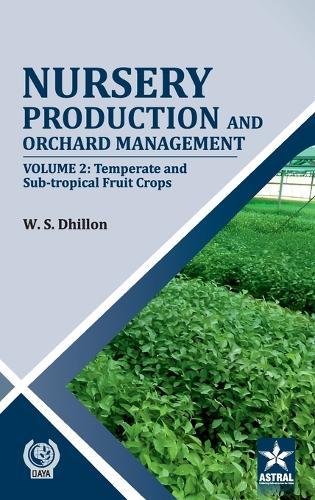 Nursery Production and Orchard Management Vol 2: Temperate and Sub-tropical Fruits Crops
